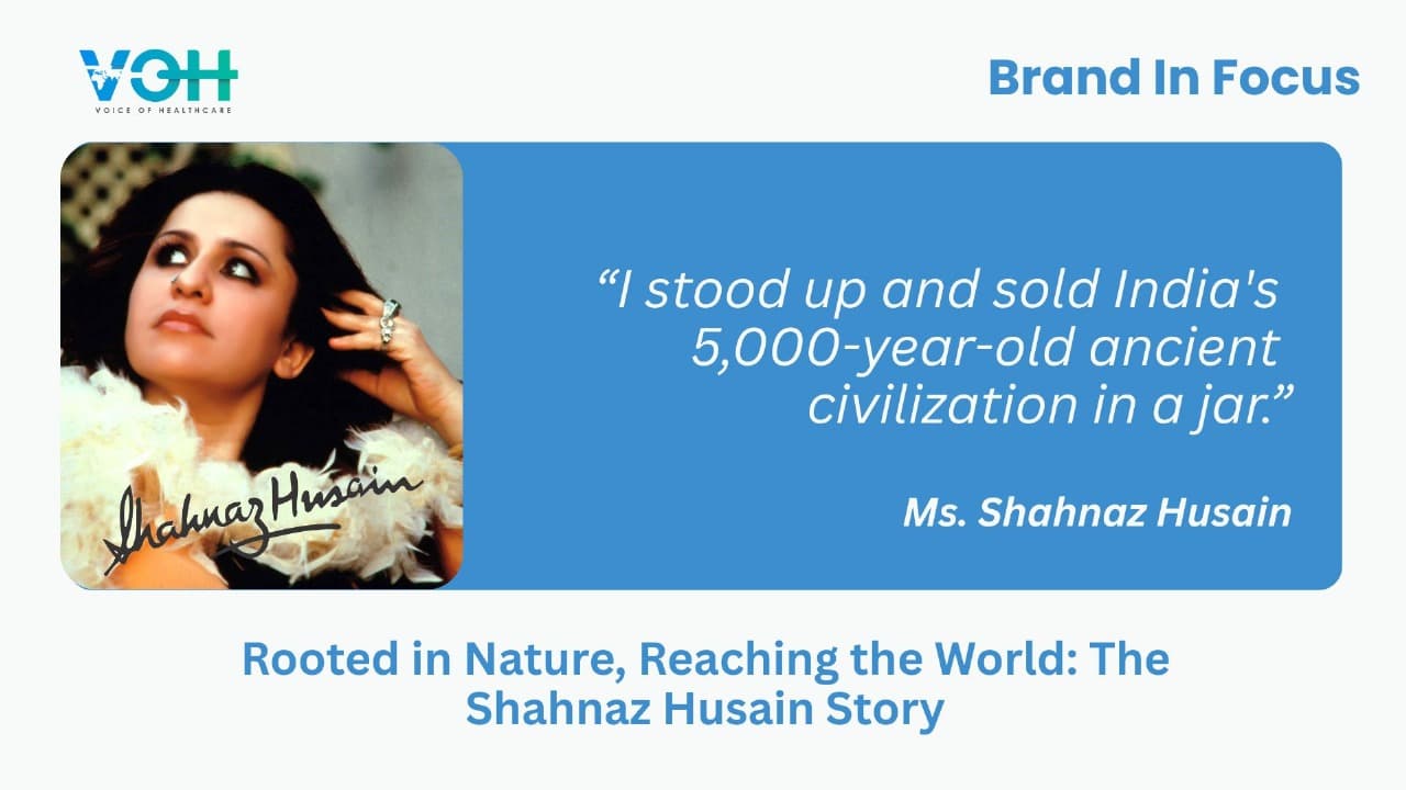 Rooted in Nature, Reaching the World: The Shahnaz Husain Story